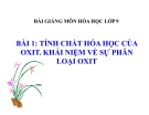 Bài 1: Tính chất hóa học của oxit. Phân loại oxit - Bài giảng Hóa 9 - GV.Lê H.Đức