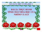 Slide bài Thực hành tính chất hóa học của Nhôm và sắt - Hóa 9 - GV.Phạm V.Minh