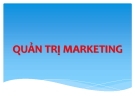 Bài giảng Quản trị marketing: Chương 1 - Ths.Nguyễn Tường Huy