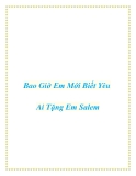 Bao Giờ Em Mới Biết Yêu Ai -  Tặng Em Salem