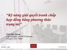 Bài giảng Kỹ năng giải quyết tranh chấp hợp đồng bằng phương thức trọng tài - Châu Huy Quang