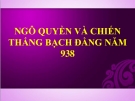 Bài giảng Lịch sử 6 bài 27:  Ngô Quyền và chiến thắng Bạch Đằng năm 938