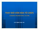 Bài giảng Thay đổi văn hóa tổ chức - Lưu Trọng Tuấn