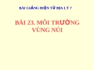 Bài giảng Địa lý 7 bài 23: Môi trường vùng núi