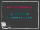 Bài giảng Tin học 12 bài 3: Giới thiệu Microsoft Access