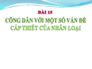 Bài giảng GDCD 10 bài 15: Công dân với một số vấn đề cấp thiết của nhân loại