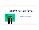 Bài giảng Quản lý chiến lược: Chương 1 - Ts.Lê Thành Long