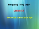 Bài giảng Chính tả: Nghe, viết: Mười năm cõng bạn đi học - Tiếng việt 4 - GV.N.Hoài Thanh