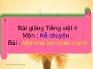 Bài giảng Kể chuyện: Một nhà thơ chân chính - Tiếng việt 4 - GV.N.Hoài Thanh