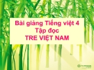 Bài giảng Tập đọc: Tre Việt Nam - Tiếng việt 4 - GV.N.Hoài Thanh