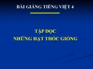 Bài giảng Tập đọc: Những hạt thóc giống - Tiếng việt 4 - GV.N.Hoài Thanh