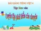 Bài giảng Tiếng Việt 4 tuần 7 bài: Tập làm văn - Luyện tập phát triển câu chuyện