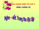 Bài giảng Chính tả: Nghe, viết: Trung thu độc lập - Tiếng việt 4 - GV.N.Hoài Thanh