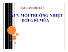 Bài giảng Địa lý 7 bài 7: Môi trường nhiệt đới gió mùa