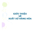 Bài giảng Giới thiệu về xuất xứ hàng hóa