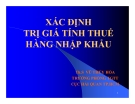 Bài giảng Xác định trị giá tính thuế hàng nhập khẩu - Th.S Vũ Thúy Hoài