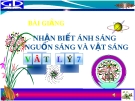 Bài giảng Vật lý 7 bài 1: Nhận biết ánh sáng-nguồn sáng và vật sáng