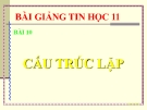 Bài giảng Tin học 11 bài 10: Cấu trúc lặp