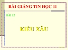 Bài giảng Tin học 11 bài 12: Kiểu xâu