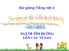 Bài giảng Chính tả: Người tìm đường lên các vì sao - Tiếng việt 4 - GV.N.Hoài Thanh