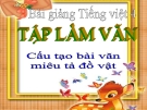 Bài giảng Tập làm văn: Cấu tạo bài văn miêu tả đồ vật - Tiếng việt 4 - GV.N.Hoài Thanh