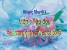 Bài giảng Tiếng Việt 4 tuần 16 bài: Tập đọc - Trong quán ăn "Ba cá bống"