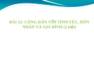 Bài giảng GDCD 10 bài 12: Công dân với tình yêu hôn nhân gia đình