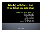 Thuyết trình: Bảo hộ sở hữu trí tuệ - Thực trạng và giải pháp