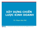 Bài giảng Xây dựng chiến lược kinh doanh - TS. Phạm Văn Phổ