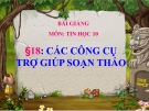 Bài giảng Tin học 10 bài 18: Các công cụ trợ giúp soạn thảo