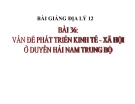 Bài giảng Địa lý 12 bài 36: Vấn đề phát triển kinh tế xã hội Duyên hải Nam Trung bộ