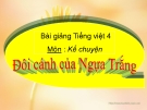 Bài giảng Kể chuyện: Đôi cánh của Ngựa trắng - Tiếng việt 4 - GV.N.Hoài Thanh