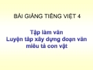 Bài giảng Tập làm văn: Luyện tập xây dựng văn tả con vật - Tiếng việt 4 - GV.N.Hoài Thanh