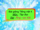 Bài giảng Tập đọc: Ăng co Vát - Tiếng việt 4 - GV.N.Hoài Thanh