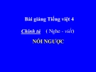 Bài giảng Chính tả: Nghe, viết: Nói ngược  - Tiếng việt 4 - GV.N.Hoài Thanh