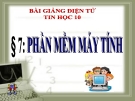 Bài giảng Tin học 10 bài 7: Phần mềm máy tính