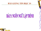 Bài giảng Tin học 10 bài 5: Ngôn ngữ lập trình