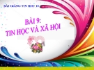 Bài giảng Tin học 10 bài 9: Tin học và xã hội