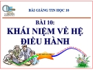 Bài giảng Tin học 10 bài 10: Khái niệm về hệ điều hành