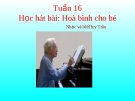 Bài giảng Âm nhạc 1 bài 26: Học hát Hòa bình cho bé