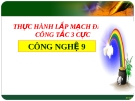 Bài giảng Công nghệ 9 bài 9: Thực hành - Lắp mạch điện hai công tắc ba cực điều khiển một đèn