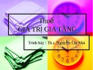 Bài giảng Thuế giá trị gia tăng - ThS. Nguyễn Chi Mai