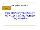 Bài giảng Địa lý 12 bài 27: Một số vấn đề phát triển ngành công nghiệp trọng điểm