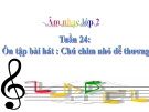 Bài giảng Âm nhạc 2 bài 24: Ôn tập hát Chú chim nhỏ dễ thương