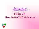 Bài giảng Âm nhạc 2 bài 28: Học hát Chú ếch con