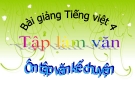 Slide bài Tập làm văn: Ôn tập văn kể chuyện - Tiếng việt 4 - GV.Lâm Ngọc Hoa