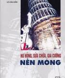 Giáo trình Hư hỏng, sửa chữa gia cường nền móng: Phần II - Lê Văn Kiểm