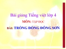 Slide bài Tập đọc: Trống Đồng Đông Sơn - Tiếng việt 4 - GV.Lâm Ngọc Hoa