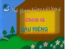 Slide bài Chính tả: Nghe, viết: Sầu riêng - Tiếng việt 4 - GV.Lâm Ngọc Hoa