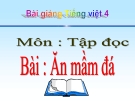 Slide bài Tập đọc: Ăn mầm đá - Tiếng việt 4 - GV.Lâm Ngọc Hoa